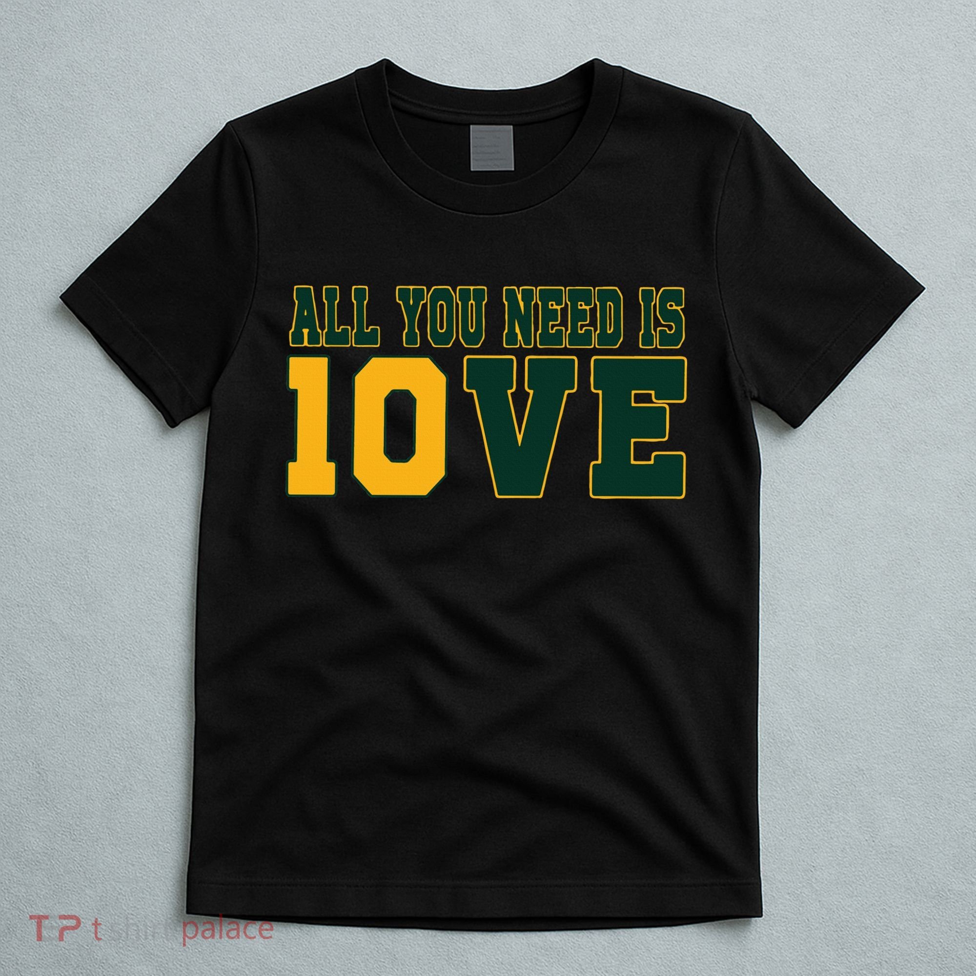 All You Need Is 10ve Funny T-Shirt