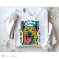 All You Need Is Love And A Dog Sweatshirt thumb 2