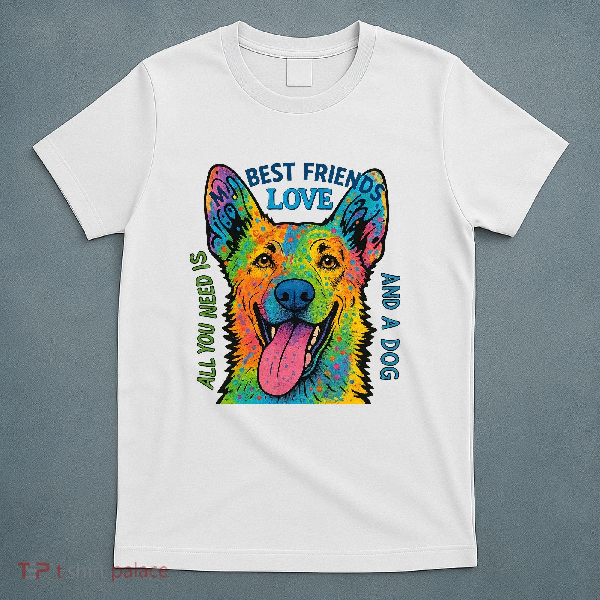 All You Need Is Love And A Dog T-Shirt