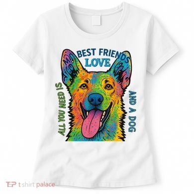 All You Need Is Love And A Dog Women's T-Shirt
