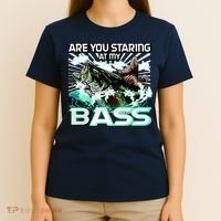 Are You Staring At My Bass Funny Fishing T-Shirt thumb 4