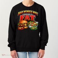 And Your Wonder Why Everyone Is Fat Women's Sweatshirt thumb 0