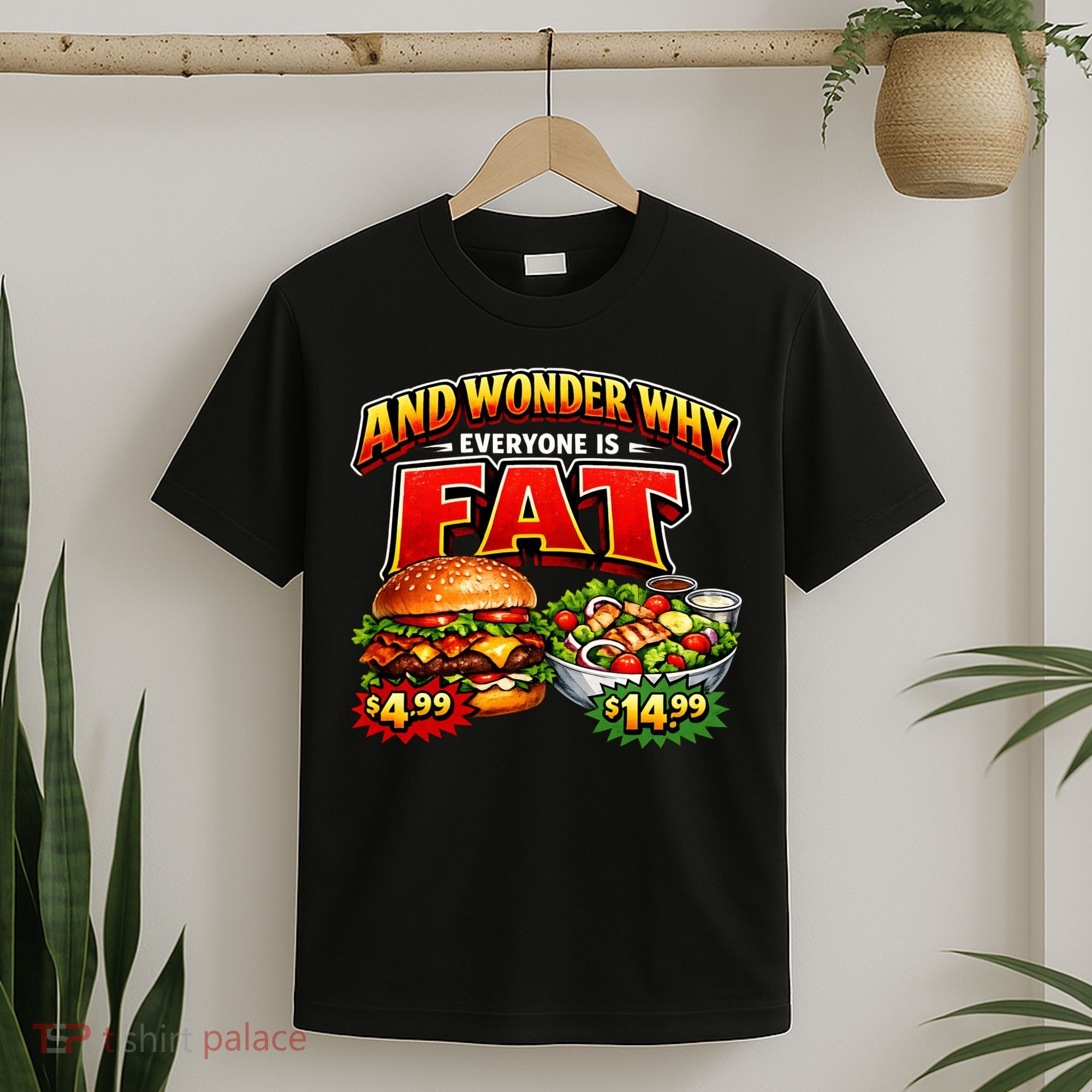 And Your Wonder Why Everyone Is Fat T-Shirt