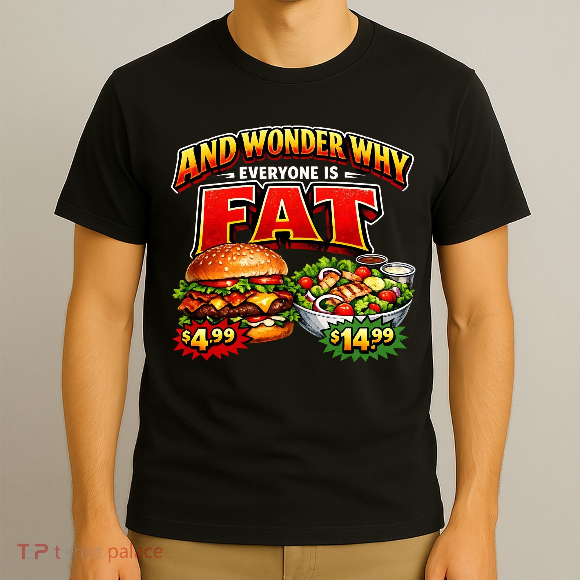 And Your Wonder Why Everyone Is Fat T-Shirt