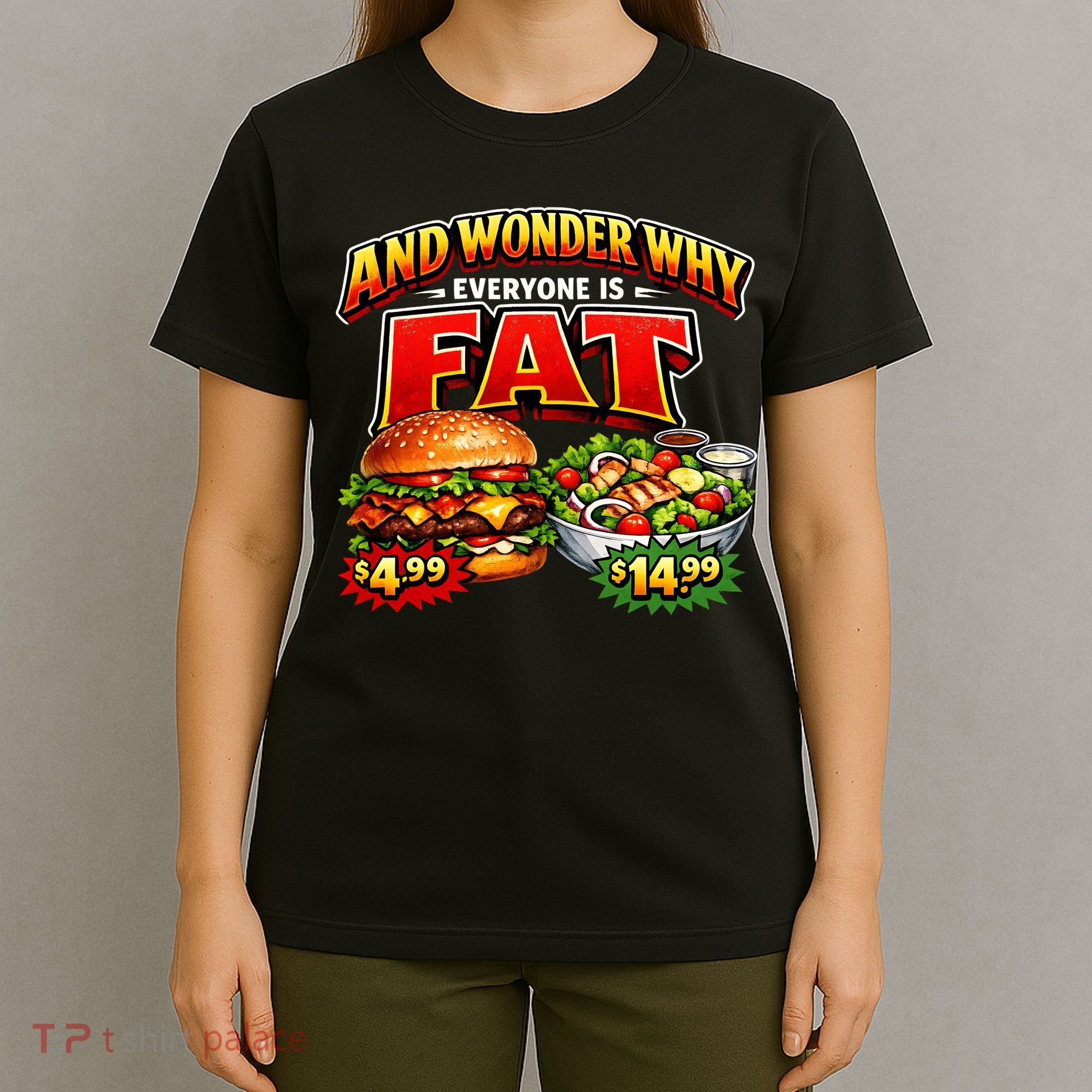 And Your Wonder Why Everyone Is Fat T-Shirt