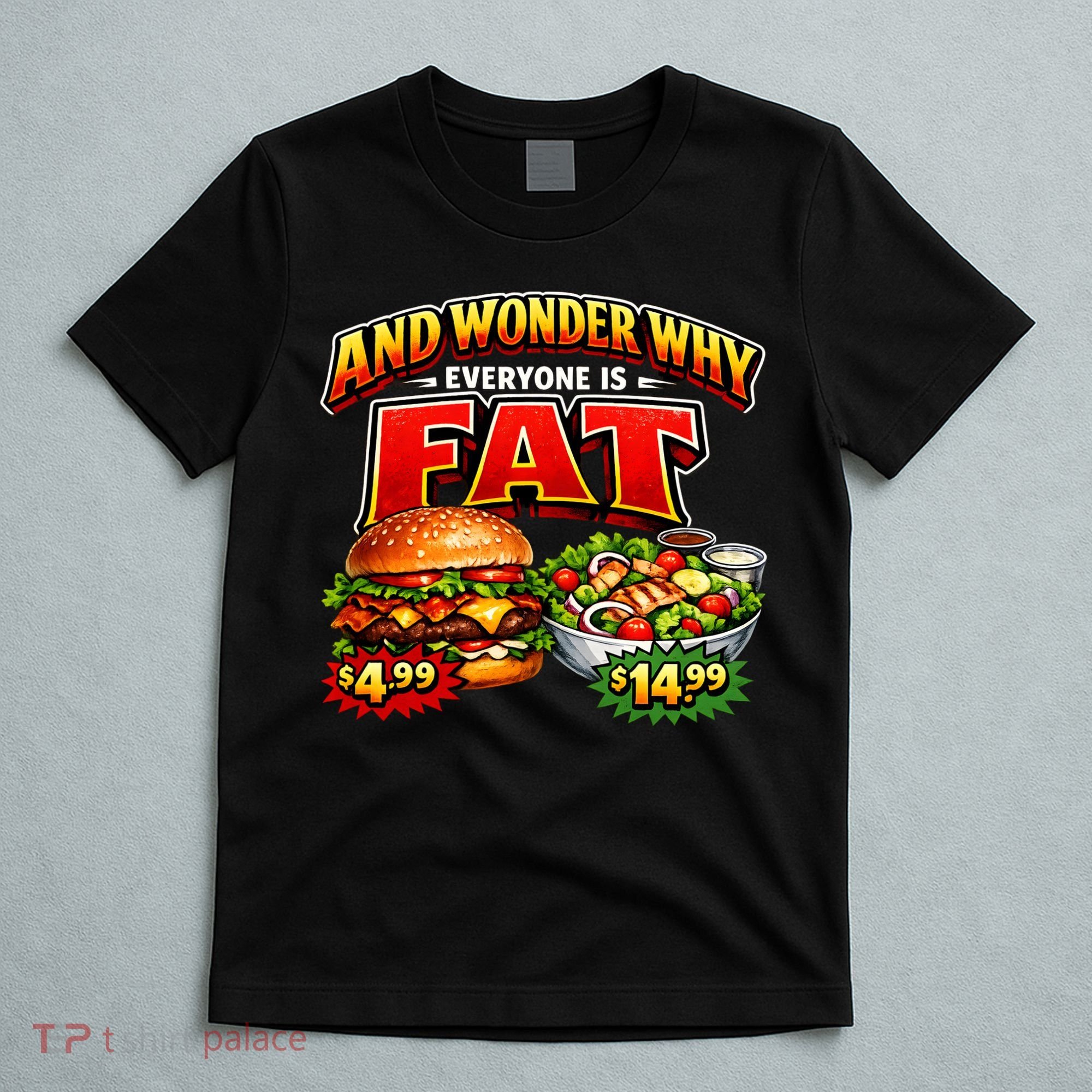 And Your Wonder Why Everyone Is Fat T-Shirt