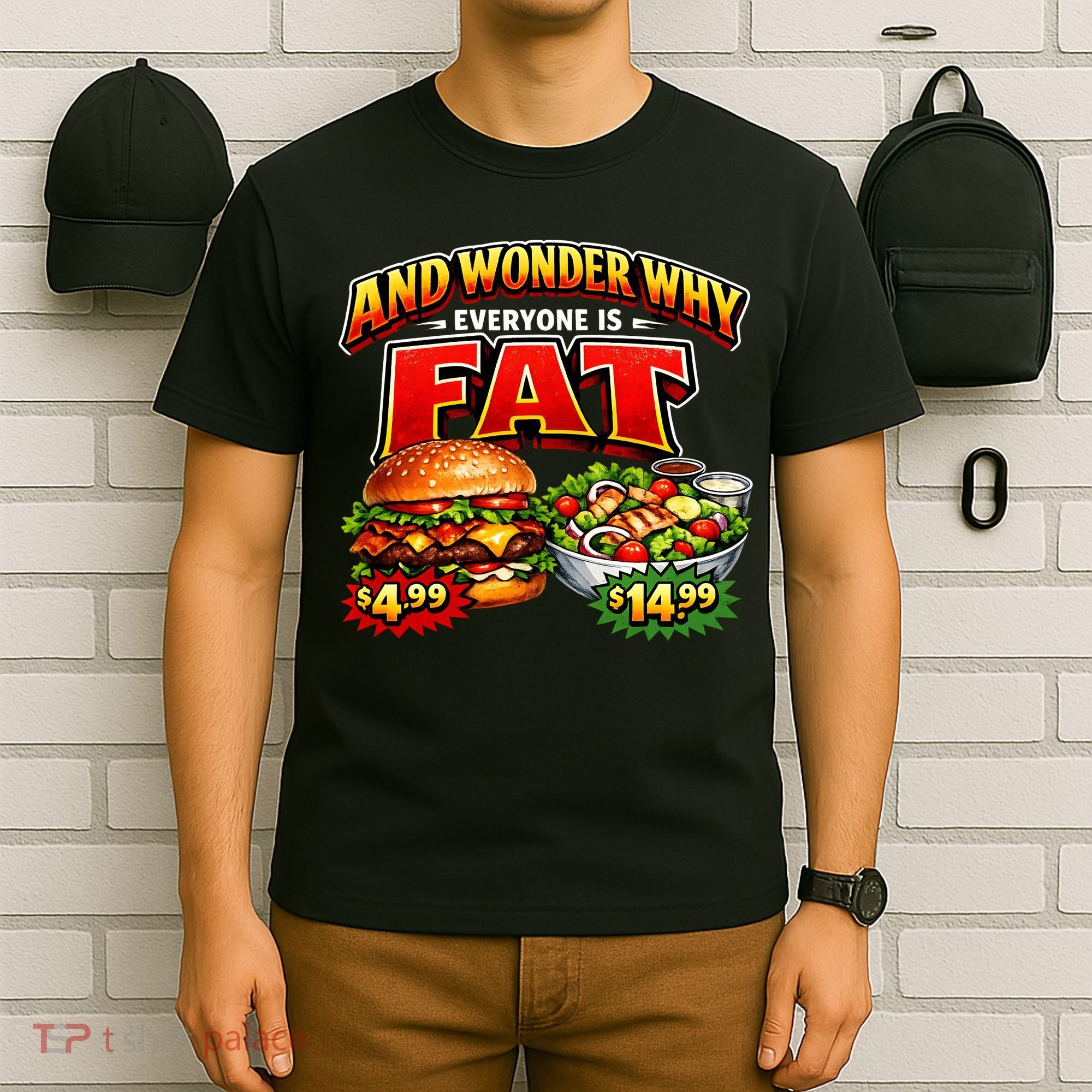 And Your Wonder Why Everyone Is Fat T-Shirt
