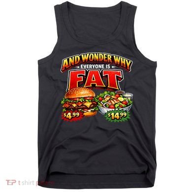 And Your Wonder Why Everyone Is Fat Tank Top