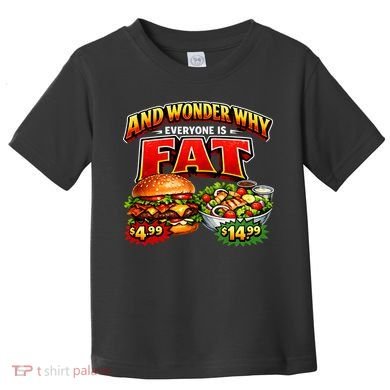 And Your Wonder Why Everyone Is Fat Toddler T-Shirt