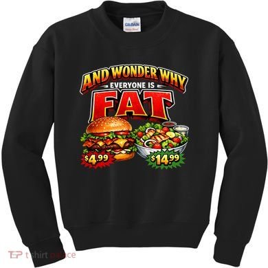 And Your Wonder Why Everyone Is Fat Kids Sweatshirt