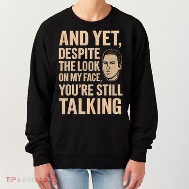 And Yet, You're Still Talking Women's Sweatshirt