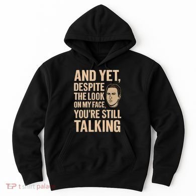 And Yet, You're Still Talking Hoodie