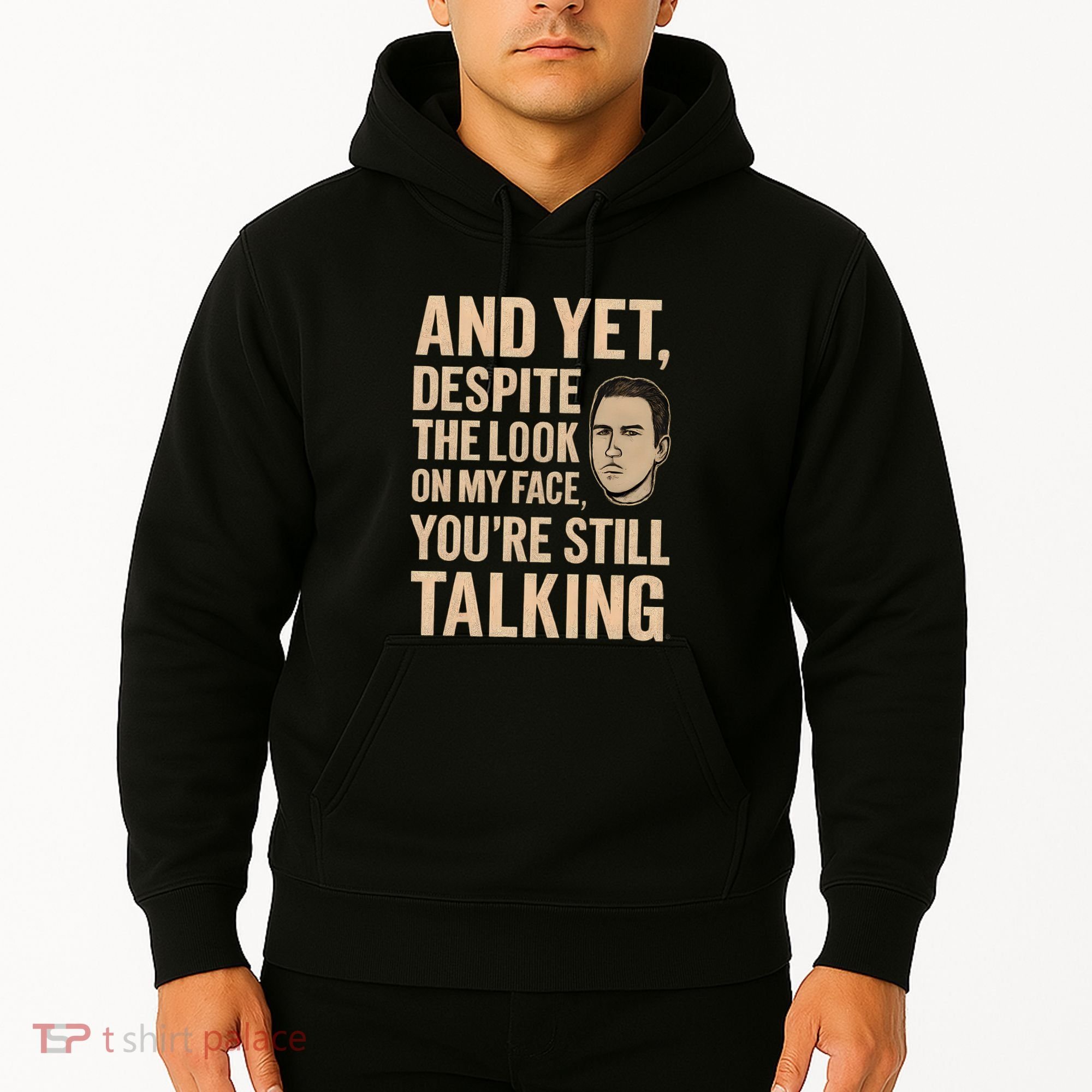 And Yet, You're Still Talking Hoodie