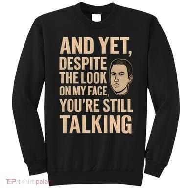 And Yet, You're Still Talking Sweatshirt
