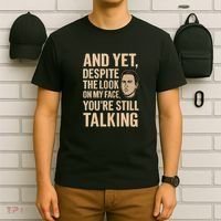 And Yet, You're Still Talking T-Shirt thumb 6