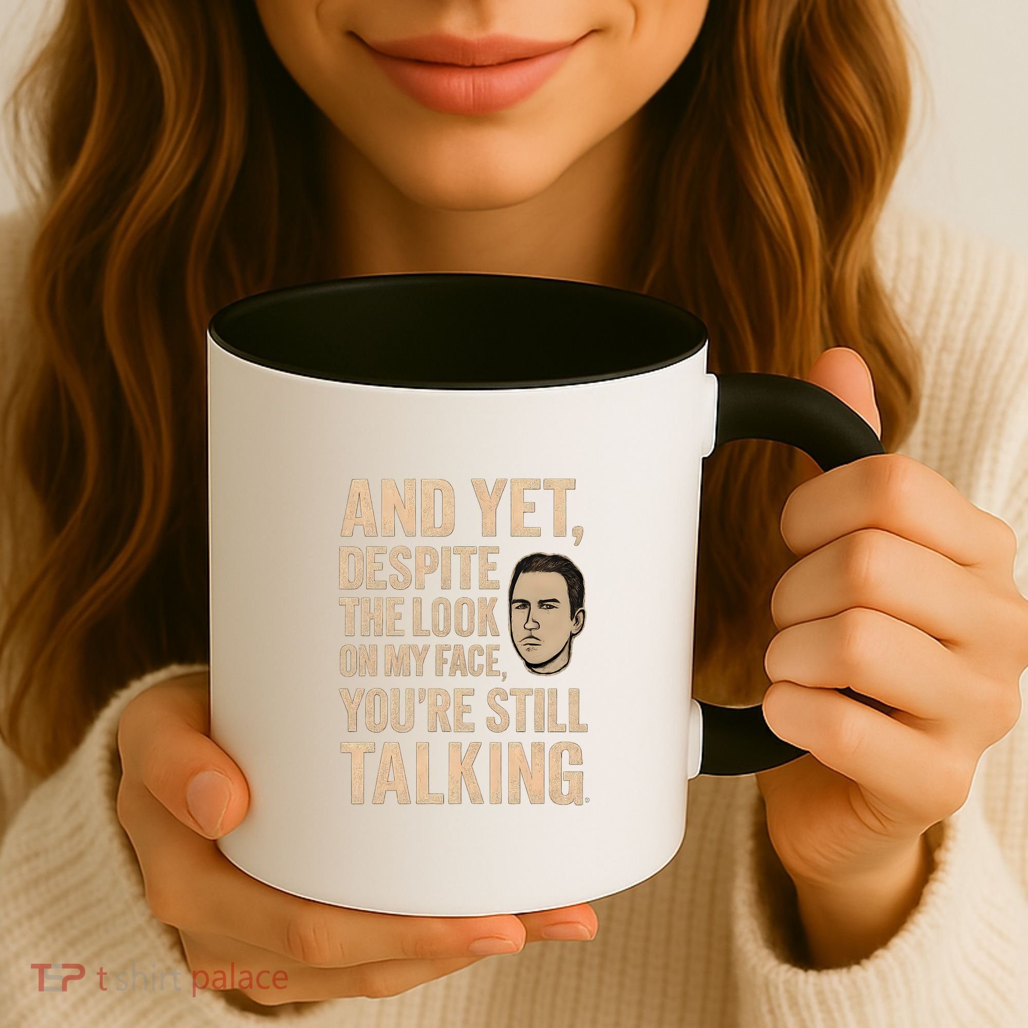 And Yet, You're Still Talking Coffee Mug
