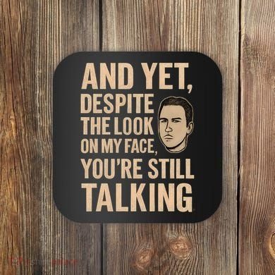 And Yet, You're Still Talking Coaster