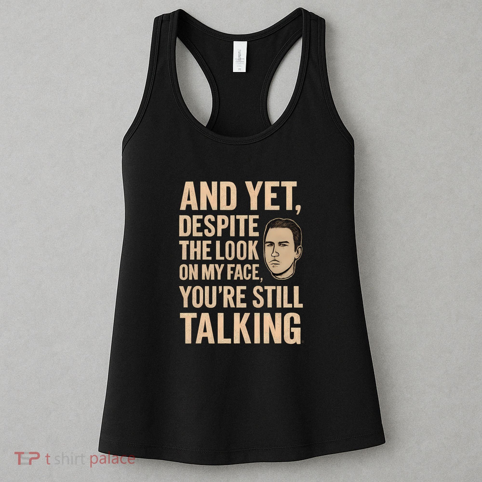 And Yet, You're Still Talking Women's Tank Top