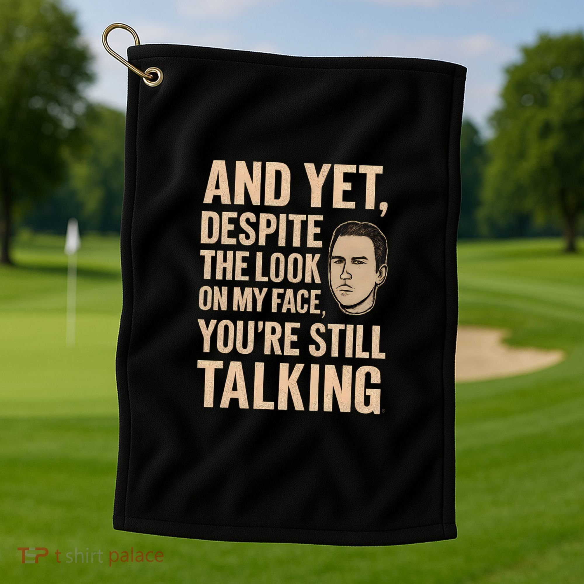 And Yet, You're Still Talking Golf Towel
