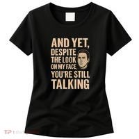 And Yet, You're Still Talking Women's T-Shirt thumb 0