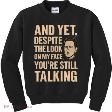 And Yet, You're Still Talking Kids Sweatshirt