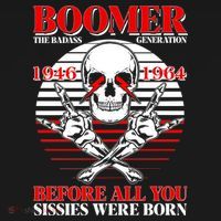 Boomer 1946 1964 The Badass Generation Before All You Sissies Were Born T-Shirt thumb 7