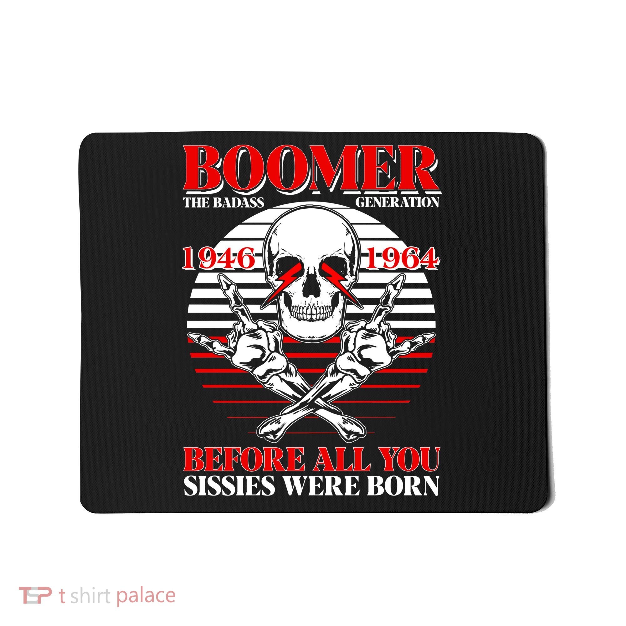 Boomer 1946 1964 The Badass Generation Before All You Sissies Were Born Mousepad