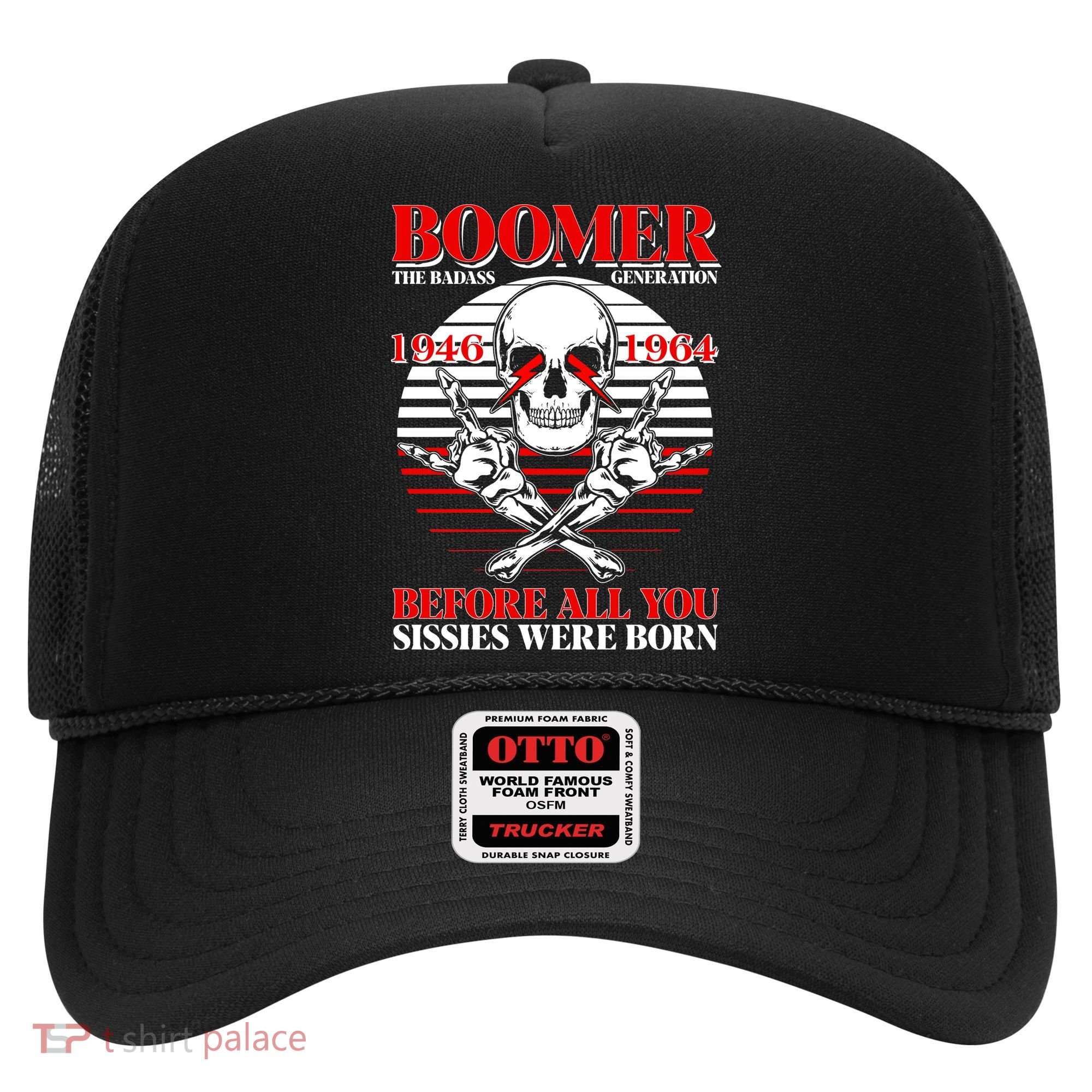 Boomer 1946 1964 The Badass Generation Before All You Sissies Were Born Hat