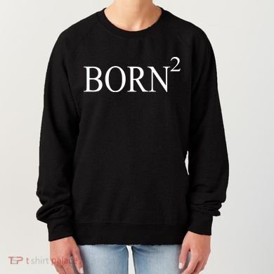 Born 2 Women's Sweatshirt
