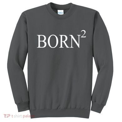 Born 2 Sweatshirt