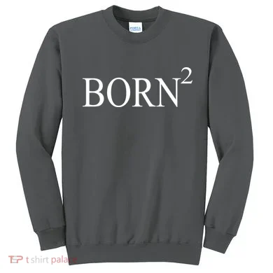 Born 2 Sweatshirt