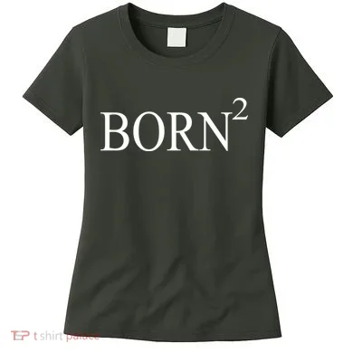 Born 2 Women's T-Shirt