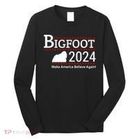 Bigfoot 2024 Make America Believe Again! Long Sleeve Shirt thumb 0