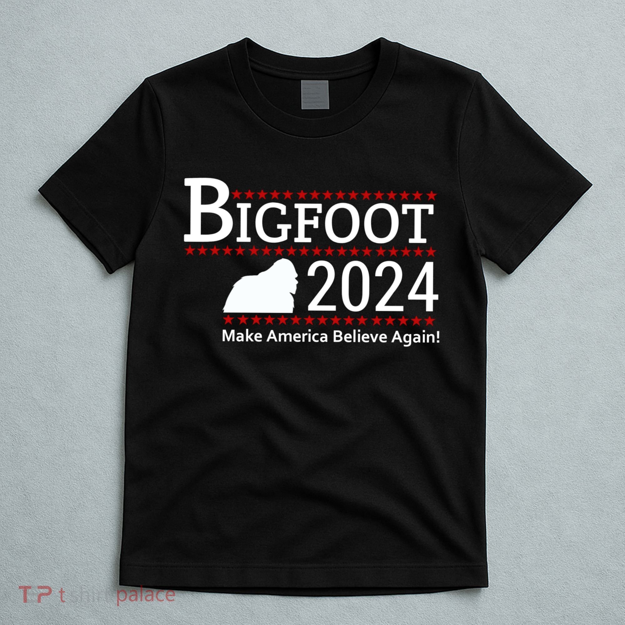 Bigfoot 2024 Make America Believe Again! T-Shirt