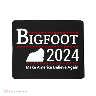 Bigfoot 2024 Make America Believe Again! Mousepad