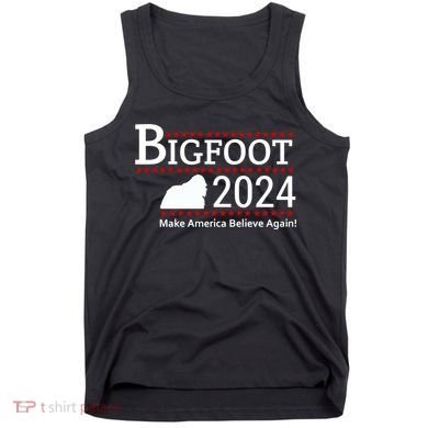 Bigfoot 2024 Make America Believe Again! Tank Top