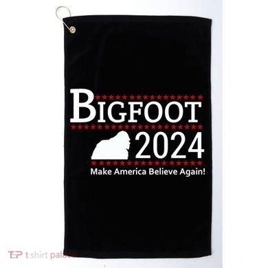 Bigfoot 2024 Make America Believe Again! Golf Towel