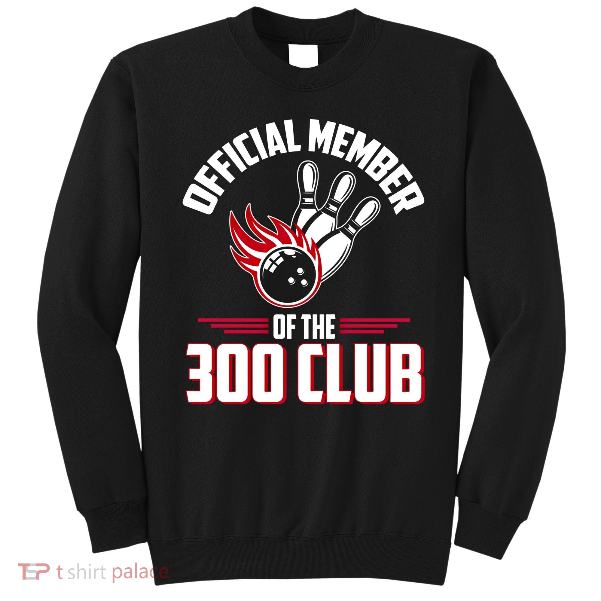 Bowling 300 Great Gift 300 Club Member Funny Bowler Gift Sweatshirt