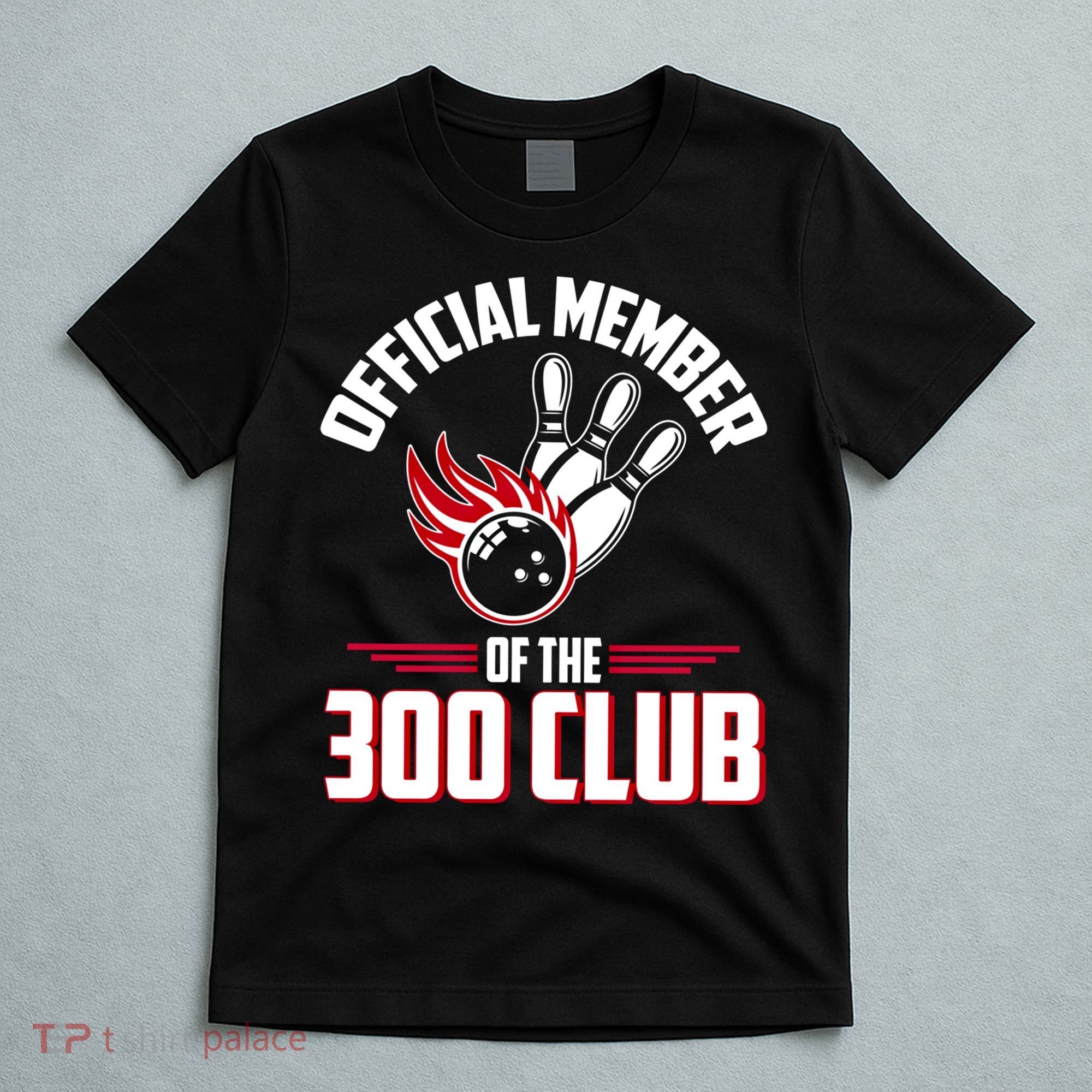 Bowling 300 Great Gift 300 Club Member Funny Bowler Gift T-Shirt