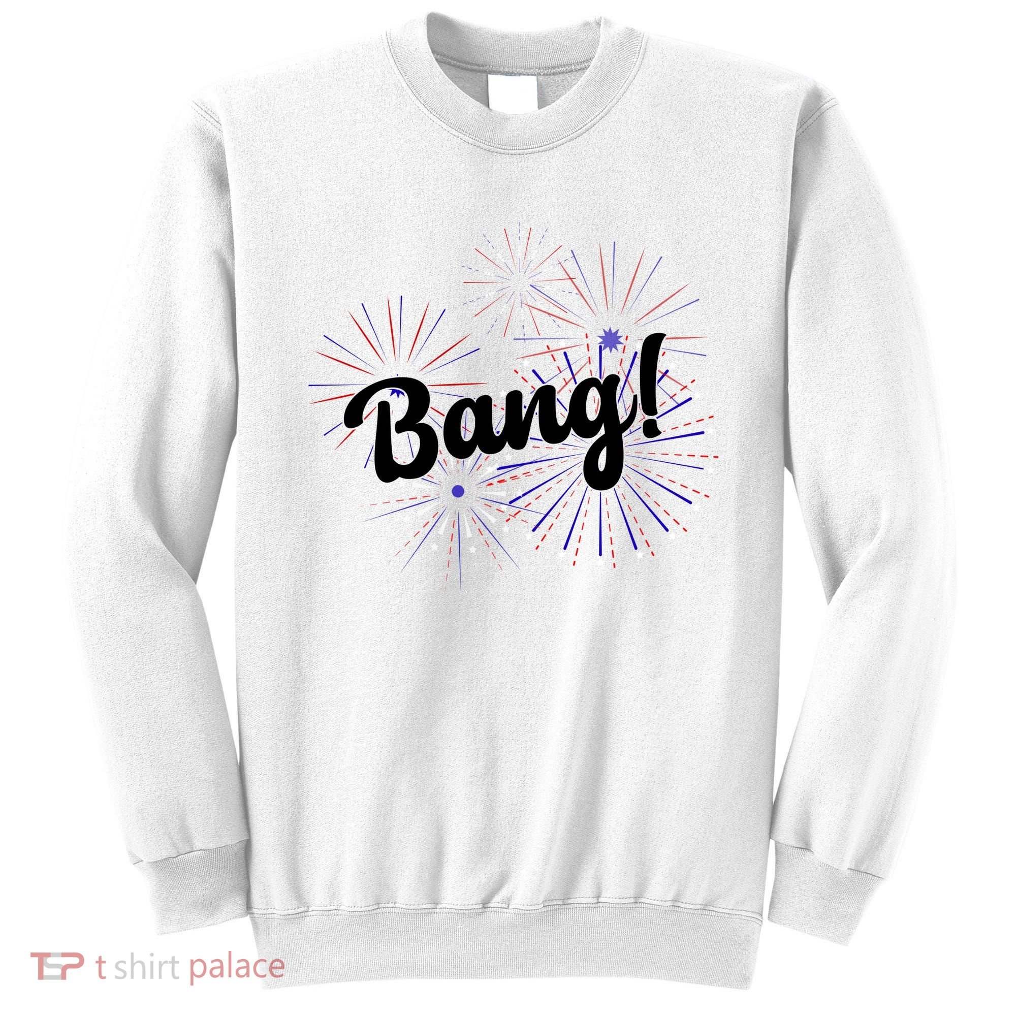 Bang 4th Of July Firework Sweatshirt