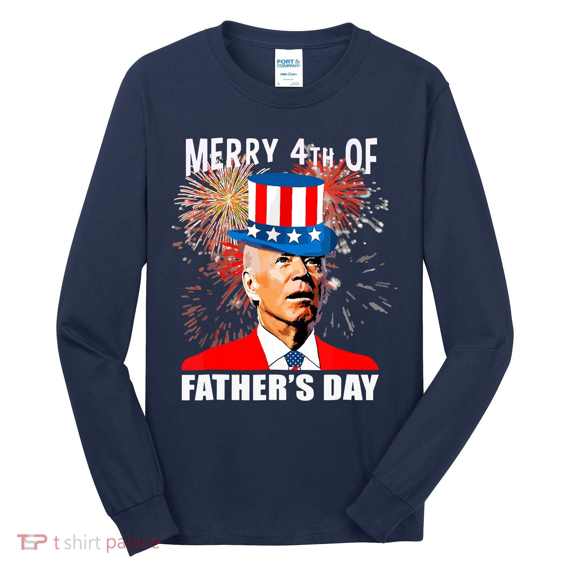Biden 4th Of July Joe Biden Happy Father's Day Funny Tall Long Sleeve Shirt