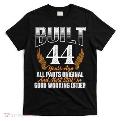Built 44 Years Ago 44th Birthday 44 Years Old Bday T-Shirt
