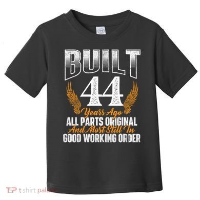 Built 44 Years Ago 44th Birthday 44 Years Old Bday Toddler T-Shirt