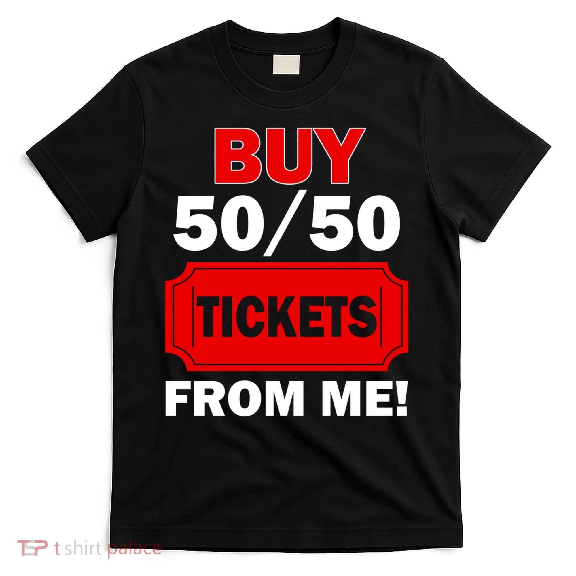 Buy 50 50 Tickets From Me Raffle Volunteer Fair T-Shirt