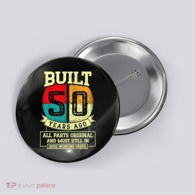 Built 50 Years Ago All Parts Original 50th Birthday Button