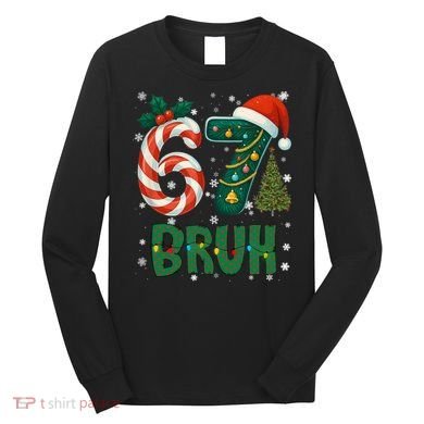 Bruh 67 Six Seven 6-7 Meme Christmas Funny Long Sleeve Shirt