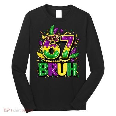 Bruh 67 Six Seven 6-7 Meme Mardi Gras Funny Long Sleeve Shirt
