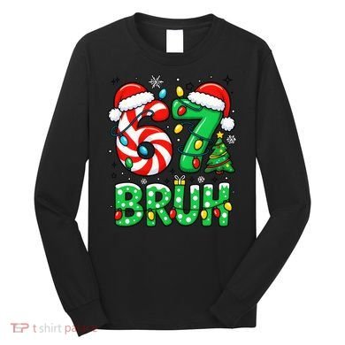 Bruh 67 Six Seven 6 7 Meme Christmas Long Sleeve Shirt