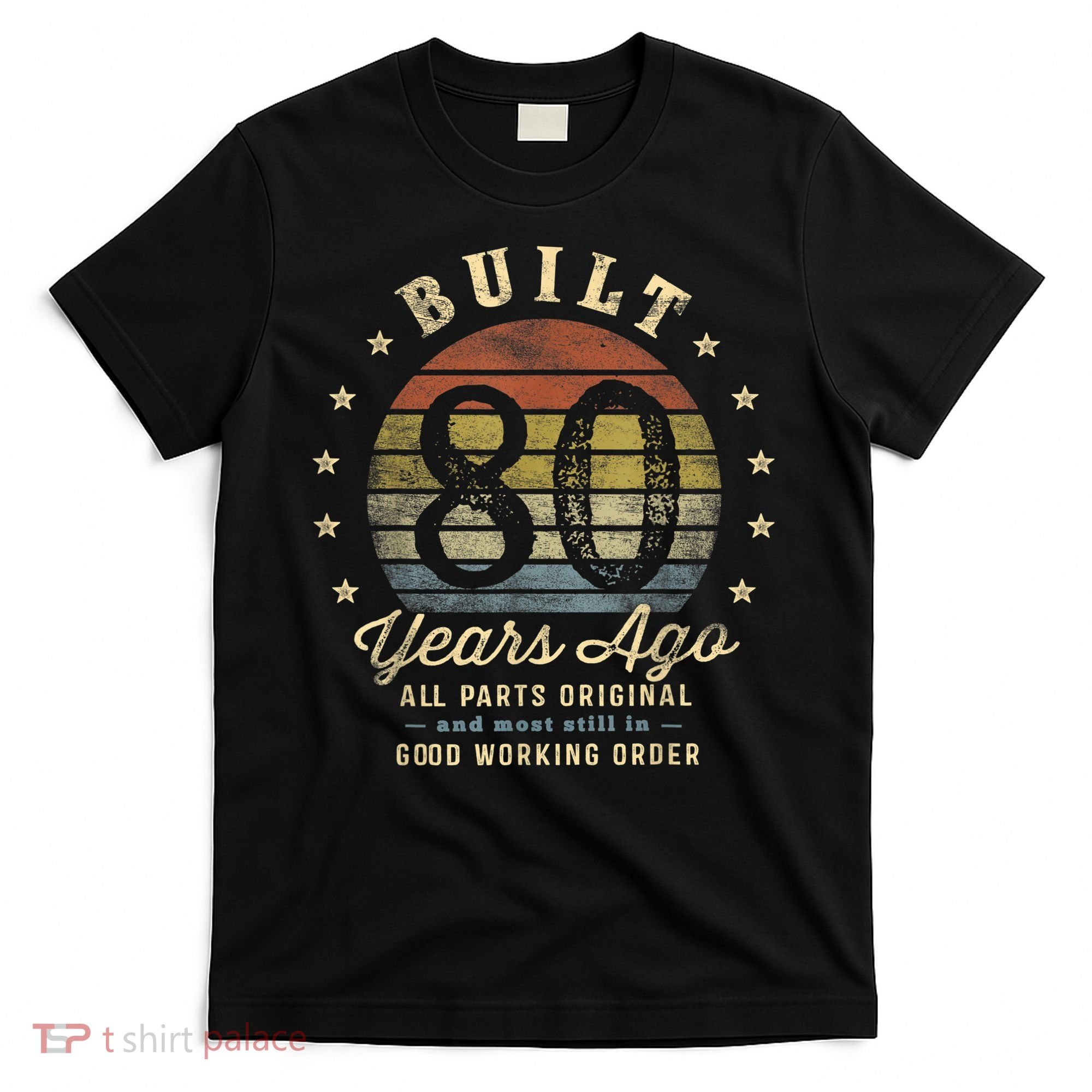 Built 80 Years Ago - All Parts Original Gifts 80th Birthday T-Shirt