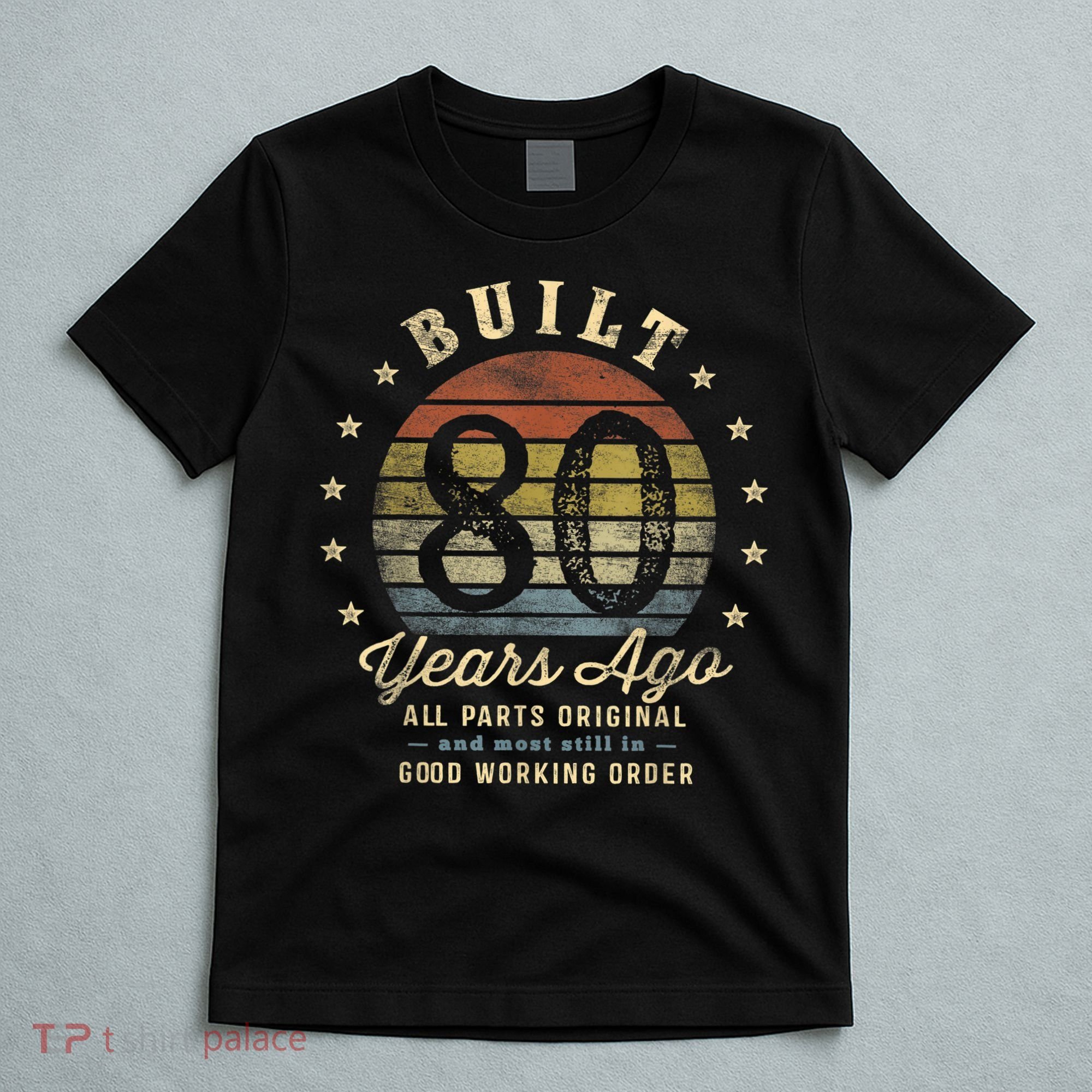 Built 80 Years Ago - All Parts Original Gifts 80th Birthday T-Shirt